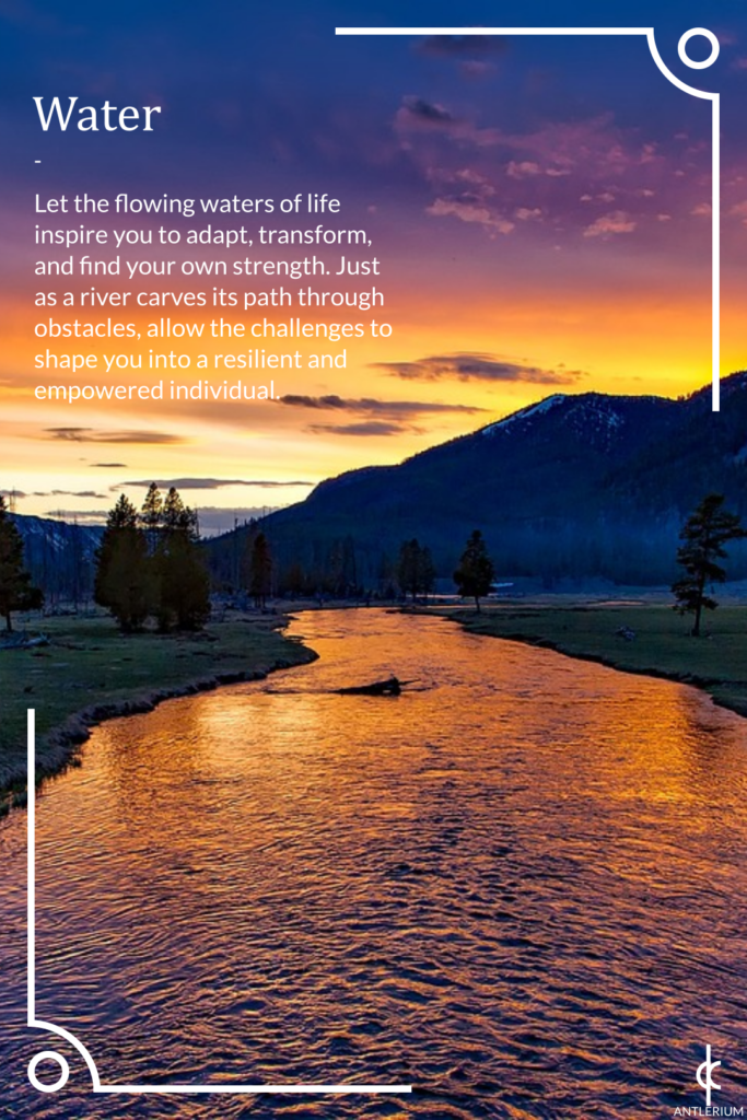 Inspirational everyday objects - water. Let the flowing waters of life inspire you to adapt, transform, and find your own strength. Just as a river carves its path through obstacles, allow the challenges to shape you into a resilient and empowered individual.