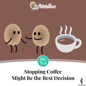 Stopping Coffee Might Be the Best Decision | Antlerium PotatoNews
