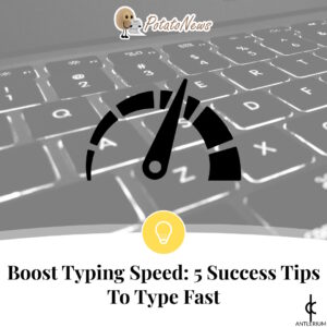 Boost Typing Speed: 5 Success Tips To Type Fast | Antlerium PotatoNews