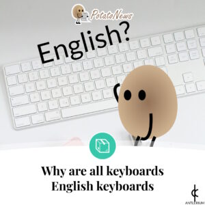 Why Are All Keyboards English Keyboards? | Antlerium PotatoNews