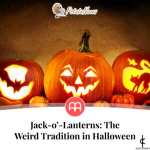Jack-o'-Lanterns: The Weird Tradition in Halloween | Antlerium PotatoNews